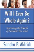 Will I Ever Be Whole Again?, Sandra P. Aldrich